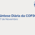 Síntese Diária da COP30 – 17 de Novembro